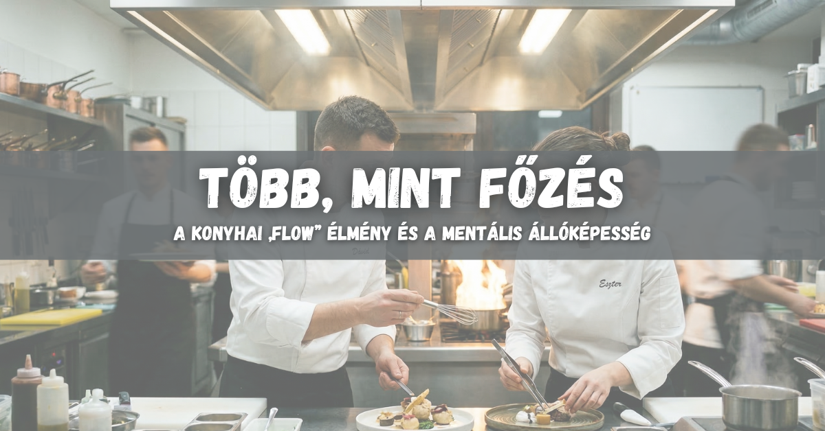 Több, mint főzés: A konyhai „FLOW” élmény és a mentális állóképesség