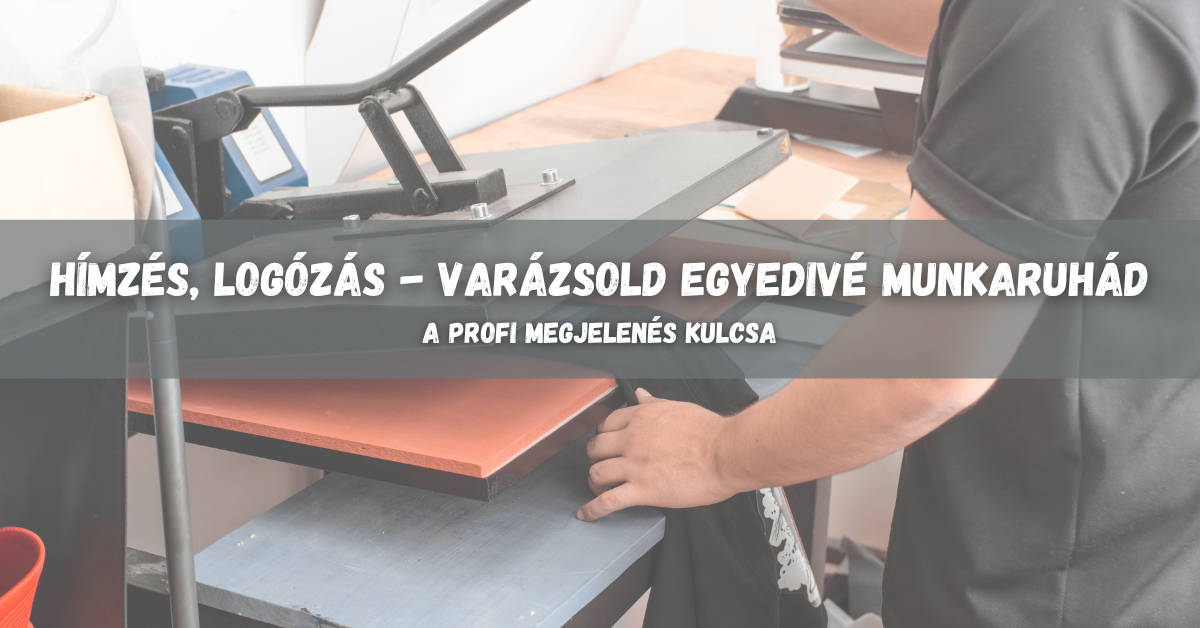 Hímzés, logózás - varázsold egyedivé munkaruhád